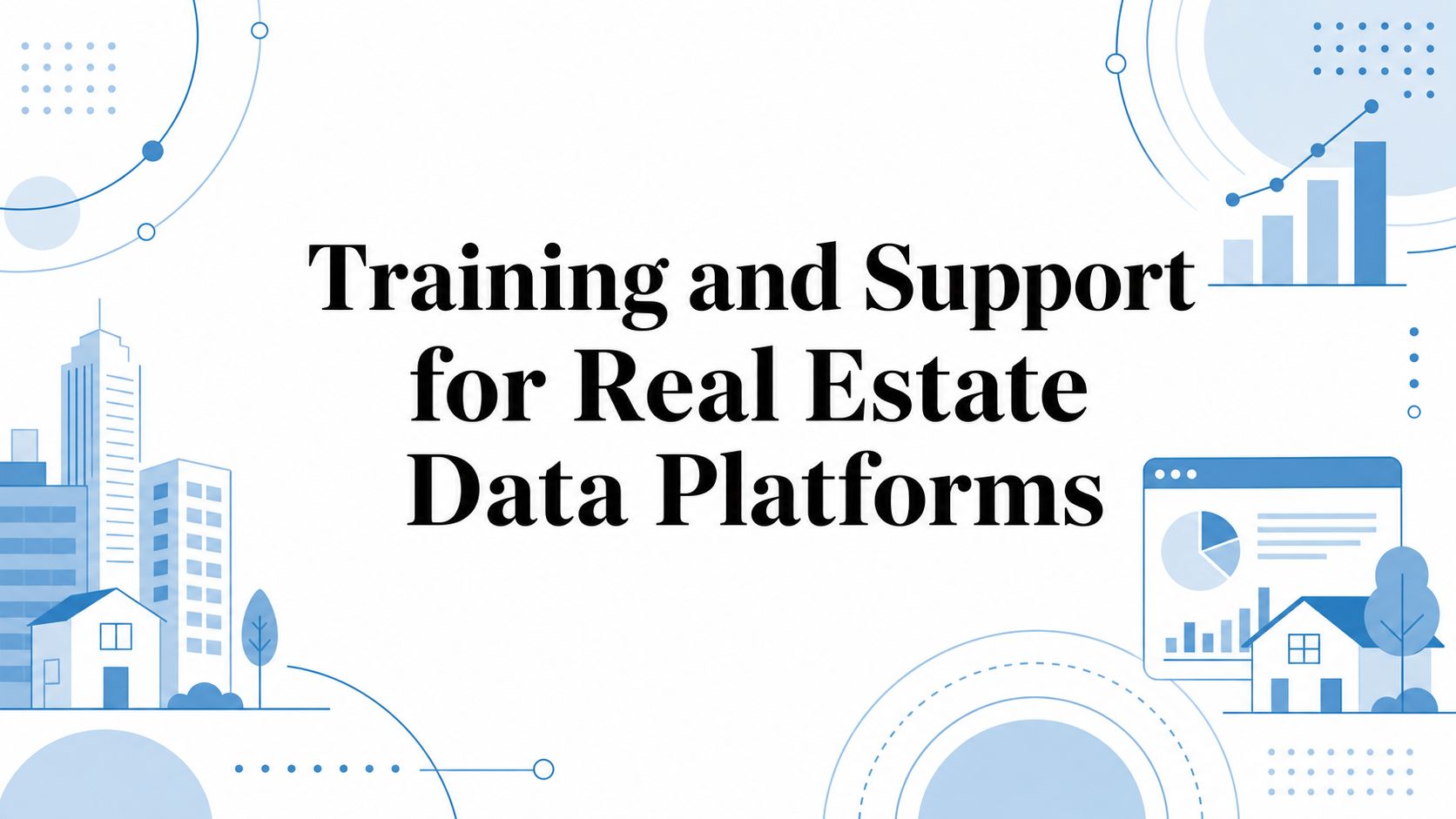 Training and Support for Real Estate Data Platforms