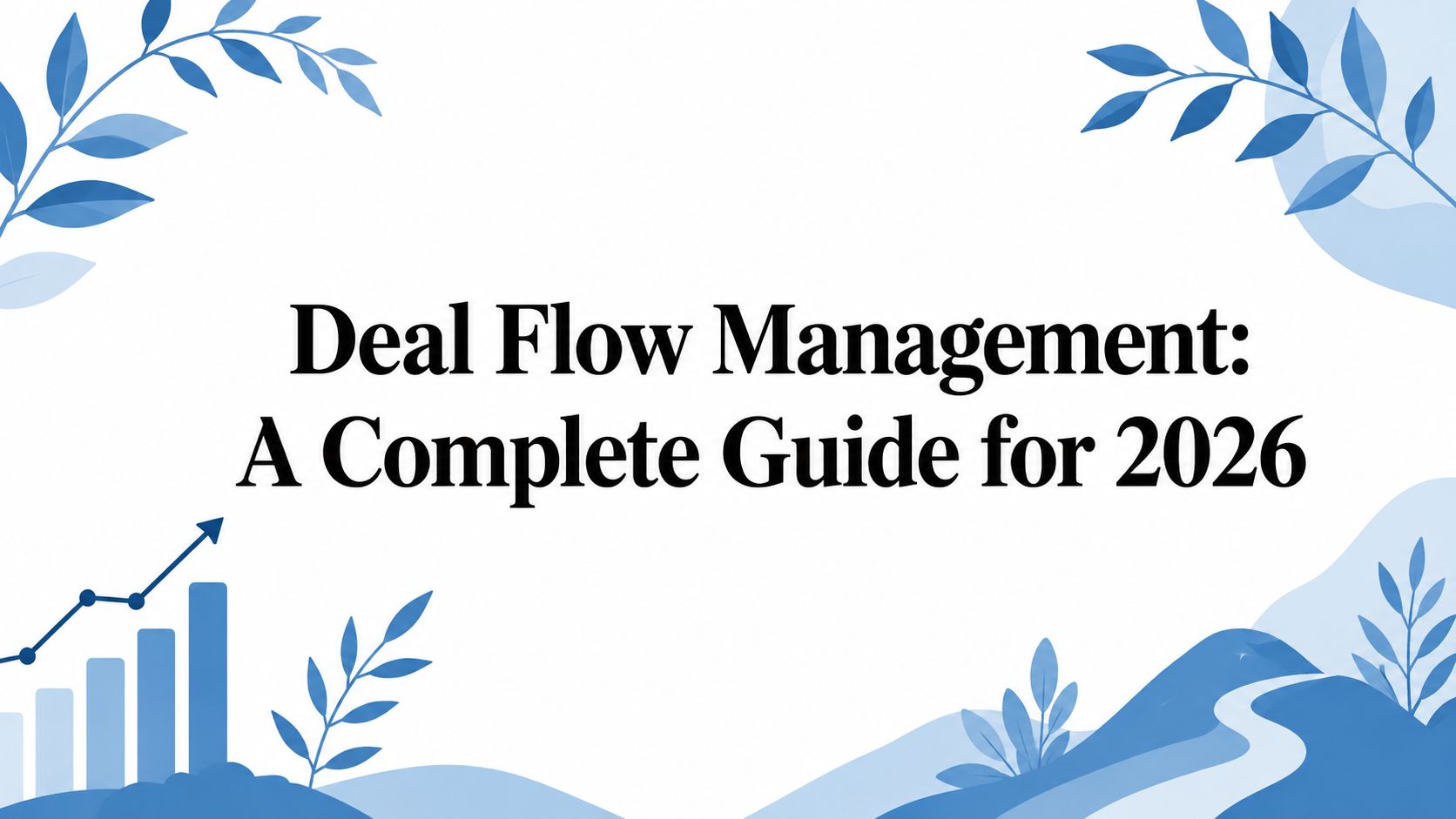 Deal Flow Management: A Complete Guide for 2026