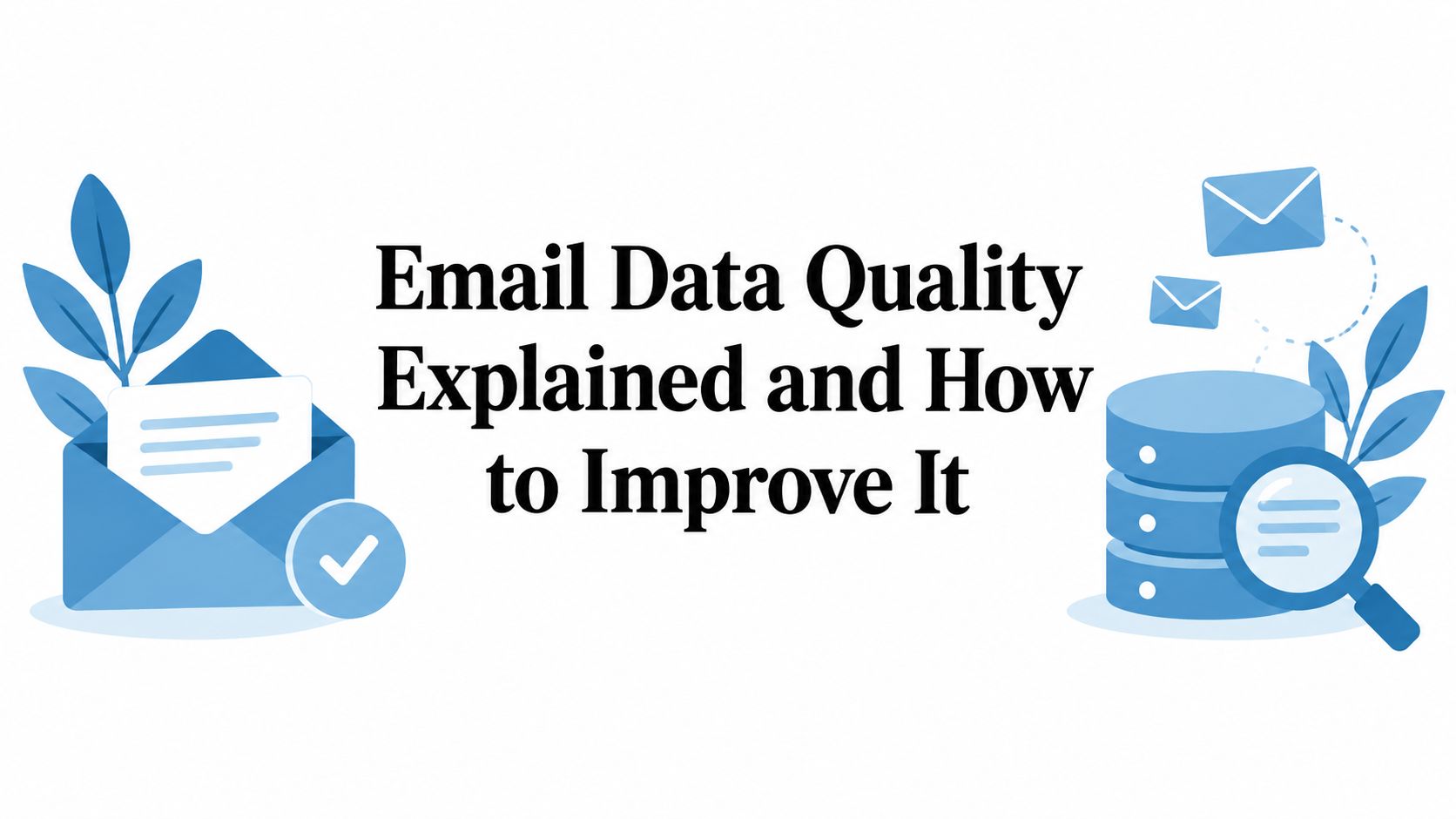 Email Data Quality Explained and How to Improve It